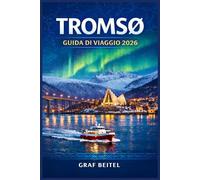 TROMSØ GUIDA DI VIAGGIO 2026: Organizza il tuo viaggio nella città più settentrionale della Norvegia: consigli pratici su come arrivarci, dove ... mangiare e come ammirare l'aurora boreale.