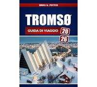 Tromsø Guida Di Viaggio 2026: Scopri le Aurore Boreali Norvegesi, le Meraviglie Artiche, le Avventure nei Fiordi, la Cultura Sami e Consigli Essenziali per i Visitatori Esordienti