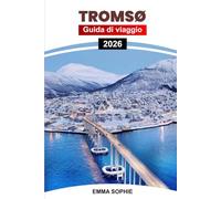 TROMSØ GUIDA DI VIAGGIO 2026: Scopri le meraviglie artiche, l'aurora boreale, i paesaggi panoramici, le avventure all'aria aperta, la cultura, i ristoranti e le gemme nascoste.
