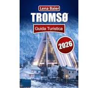Tromsø Guida turistica 2026: Approfondimenti essenziali, itinerari e meraviglie artiche per l'ultima fuga nel nord della Norvegia