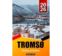 TROMSØ Guida turistica 2026: Le migliori cose da fare, osservazione dell'aurora boreale, osservazione delle balene, cultura artica e pianificazione dell'itinerario