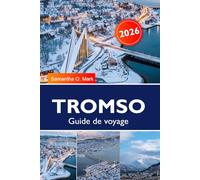 Tromsø Guide de voyage 2026-2027: Aurores boréales, soleil de minuit, traîneaux à chiens, observation des baleines et trésors cachés de l'Arctique