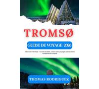 Tromsø Guide de Voyage 2026: Découvrez l’Arctique - Aurores boréales, culture sami, paysages spectaculaires et expériences uniques.