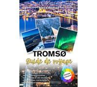 TROMSØ GUIDE DE VOYAGE 2026: Votre compagnon fidèle pour des voyages significatifs, des liens humains authentiques et des souvenirs qui restent avec vous bien après la fin de chaque aventure