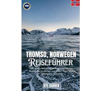 Tromsø, Norwegen: Die besten Aktivitäten im Winter und Sommer, Planung der Nordlichter und Insider-Tipps für eine reibungslose Arktisreise