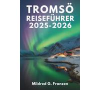 Tromsø Reiseführer 2025-2026: Norwegens arktische Wunder und die Mitternachtssonne
