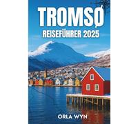 Tromsø Reiseführer 2025: Der ultimative Reiseführer zu Fjorden, Nordlichtern, samischer Kultur und arktischen Abenteuern