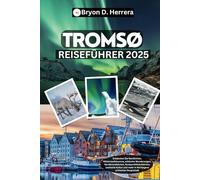 Tromsø Reiseführer 2025: Entdecken Sie die Nordlichter, die Mitternachtssonne, arktische Wanderungen, Schlittenfahren, die samische Kultur und vieles mehr in Norwegens arktischer Hauptstadt.