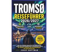 Tromsø Reiseführer 2026/2027: Der vollständige Begleiter für Nordlichter, Fjorde und Winterabenteuer in Norwegens Arktis, mit Preisen, Adressen und Buchungswegen für jede Empfehlung