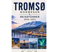 Tromsø Reiseführer 2026-2027: Entdecken Sie Nordlichter, arktische Fjorde, die Kultur der Sami, Outdoor-Abenteuer und praktische Tipps für Ihren Norwegenurlaub.