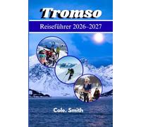 Tromsø Reiseführer 2026-2027: Nordlichter, Arktisabenteuer, Mitternachtssonne & unverzichtbare Reiserouten für eine unvergessliche Reise