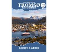 Tromsø Reiseführer 2026-2027: Nordlichter, Polarnächte und Küstenwunder in Norwegens arktischem Norden
