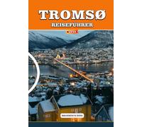 TROMSØ REISEFÜHRER 2026: Das vollständige arktische Abenteuerhandbuch für Nordlichter, Fjordkreuzfahrten, Walbeobachtung, Mitternachtssonne, samische Kultur und Smart Budget-Reisen in Norwegen