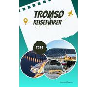 TROMSØ REISEFÜHRER 2026: Ehrliche Insider-Tipps für Nordlichtsucher und Winterentdecker
