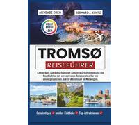 TROMSØ REISEFÜHRER 2026: Entdecken Sie die schönsten Sehenswürdigkeiten und die Nordlichter mit stressfreien Reiserouten für ein unvergessliches Arktis-Abenteuer in Norwegen.