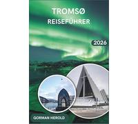 Tromsø Reiseführer 2026: Erkunden Sie die arktische Hauptstadt mit lokalen Restaurantempfehlungen, Kulturfestivals und FjordausflügenDie