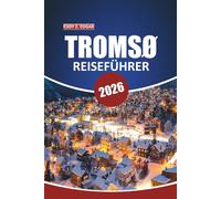 Tromsø Reiseführer 2026: Ihr ultimatives Handbuch für die Erkundung arktischer Wunder, Nordlichter, Wildtiersafaris, lokaler Kultur und Outdoor-Abenteuer in Norwegens Tor