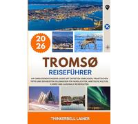 TROMSØ REISEFÜHRER 2026: Ihr umfassender Insider-Guide mit Experten-Einblicken, praktischen Tipps und den besten Erlebnissen für Nordlichter, arktische Kultur, Fjorde und saisonale Reiserouten