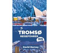 Tromsø Reiseführer 2026: Navigieren Sie durch die arktischen Bedingungen, die Veränderungen der Tageslichtdauer, die Transportwege, die Polarlichtzeiten und die Outdoor-Abenteuer.
