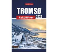 Tromsø Reiseführer 2026: Top-Attraktionen, Nordlichter, Outdoor-Abenteuer und lokale Kultur in Norwegen
