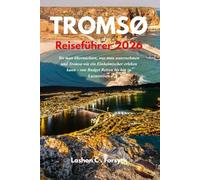 TROMSØ REISEFUHRER 2026: Wo man übernachten, was man unternehmen und Tromsø wie ein Einheimischer erleben kann - von Budget Reisen bis hin zu Luxusreisen