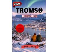 TROMSØ REISGIDS 2026: Diep in het Noorse poolgebied: noorderlicht, middernachtzon, ongetemde wonderen, met een gedetailleerde kaart.