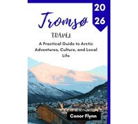 Tromsø Travel 2026: A Practical Guide to Arctic Adventures, Culture, and Local Life