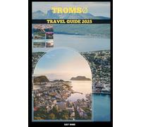 TROMSØ TRAVEL GUIDE 2025 (TRAVELER ROUTES GUIDE)