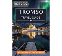 Tromsø Travel Guide 2026-2027: A Season-by-Season Plan for Aurora Chasing, Midnight Sun Hikes, and Arctic Wildlife in Northern Norway