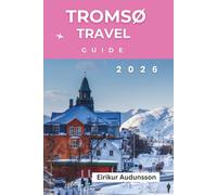 TROMSØ TRAVEL GUIDE 2026: A Complete Journey Through Northern Lights, Arctic Adventures, Sami Culture, and Norway’s Untamed Beauty,