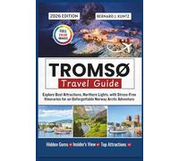 TROMSØ TRAVEL GUIDE 2026: Explore Best Attractions, Northern Lights, with Stress-Free Itineraries for an Unforgettable Norway Arctic Adventure (TRAVEL WITH BJK)