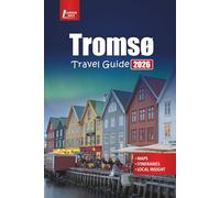 Tromsø Travel Guide 2026: Explore the Northern Lights, Arctic Adventures, Fjord Cruises, Wildlife Tours, and Winter Activities in Norway