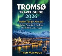 TROMSØ TRAVEL GUIDE 2026: Insider Tips for Norway’s Polar Paradise | Explore the Hidden Arctic Magic