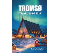 TROMSØ TRAVEL GUIDE 2026: Northern Adventures in Norway