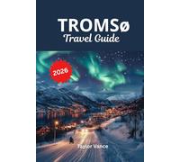 Tromsø Travel Guide 2026: Northern Lights, Midnight Sun & Arctic Adventures in Norway’s Arctic Capital