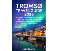 Tromsø Travel Guide 2026: The Complete Arctic City Handbook for Northern Lights, Fjords, Sami Culture, Best Tours, Hotels, Seasonal Itineraries & Essential Travel Tips for Visiting Tromsø, Norway