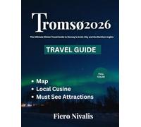 Tromsø Travel Guide 2026: The Ultimate Winter Travel Guide to Norway’s Arctic City and the Northern Lights
