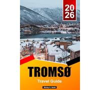 TROMSØ Travel Guide 2026: Top Things to Do, Northern Lights Viewing, Whale Watching, Arctic Culture and Itinerary Planning