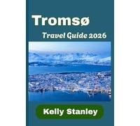 Tromsø Travel Guide 2026: Tromsø 2026: Adventure, Culture, and Culinary Delights Above the Arctic Circle