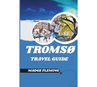 TROMSØ TRAVEL GUIDE: A Guide to Tromso's Attractions, Food, and Local Culture