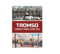 TROMSO COMPLETE TRAVEL GUIDE 2025