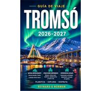 TROMSÓ GUÍA DE VIAJE 2026-2027: Museos, montañas y cielos nocturnos en la ciudad más septentrional de Noruega.