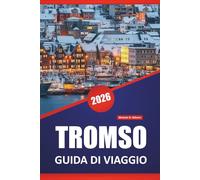 TROMSO GUIDA DI VIAGGIO 2026: Osservazione dell'aurora boreale, escursioni sui fiordi, cultura Sami, cucina locale e consigli di viaggio per esplorare le regioni artiche della Norvegia.