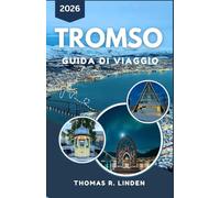 Tromso Guida di viaggio 2026: Scopri la natura selvaggia artica, la fauna selvatica e i panorami mozzafiato della Norvegia settentrionale