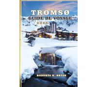 TROMSO GUIDE DE VOYAGE 2026: Découvrez le joyau arctique norvégien : aurores boréales, soleil de minuit, fjords et culture sami
