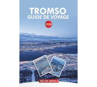 TROMSO GUIDE DE VOYAGE 2026: Planificateur de vacances à Tromsø : aventures dans l'Arctique, aurores boréales, croisières dans les fjords, visites de la faune et activités hivernales