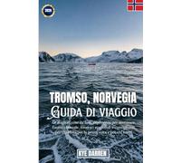 Tromso, Norvegia: Le migliori cose da fare in inverno e in estate, pianificazione dell'aurora boreale e consigli locali per un viaggio nell'Artico senza intoppi