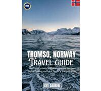 Tromso, Norway: Best Things to Do in Winter and Summer, Northern Lights Planning, and Local Tips for a Seamless Arctic Trip