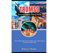 TROMSO Norway Travel Guide 2025/2026: Your Complete Guide to Must-See Sights, Arctic wildlife Adventure Adventures & Nordic Charm