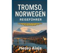 TROMSO NORWEGEN REISEFUHRER: Besuchen Sie das Tor zur Arktis und erleben Sie eine Welt voller Naturwunder und kulturellem Erbe 2026